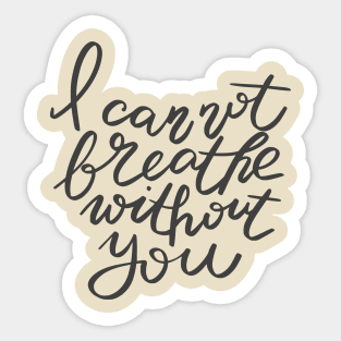 I can not breathe without you Sticker